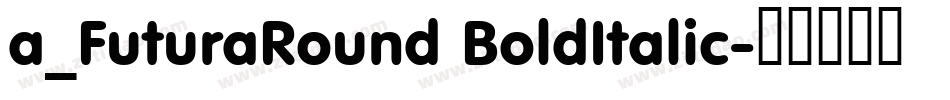 a_FuturaRound BoldItalic字体转换